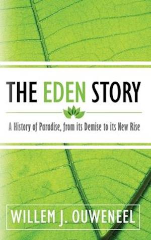 The Eden Story: A History of Paradise, From its Demise to its New Rise