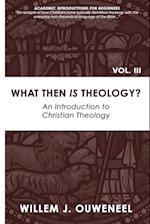 What then Is Theology?: An Introduction to Christian Theology 