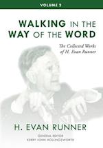 The Collected Works of H. Evan Runner, Vol. 2: Walking in the Way of the Word 