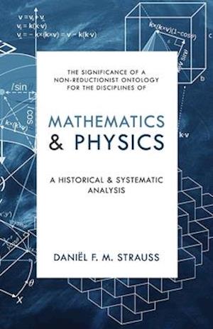 Mathematics & Physics: A Historical and Systematic Analysis