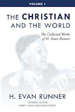The Collected Works of H. Evan Runner, Vol. 1: The Christian and the World 