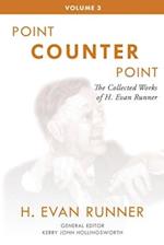 The Collected Works of H. Evan Runner, Vol. 3: Point Counter Point 