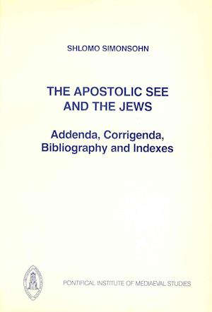 Apostolic See and the Jews - Addenda, Corrigenda, Indexes