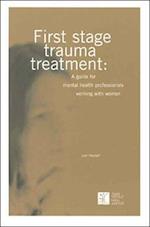 First Stage Trauma Treatment: A guide for mental health professionals working with women 