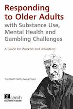 Responding to Older Adults with Substance Use, Mental Health and Gambling Challenges: A Guide for Workers and Volunteers 