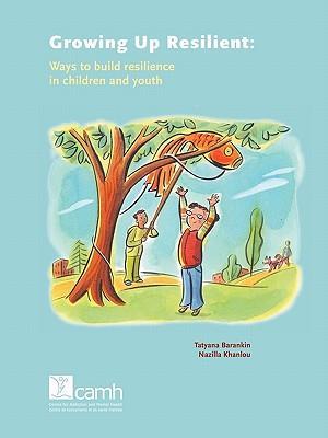 Growing Up Resilient: Ways to Build Resilience in Children and Youth