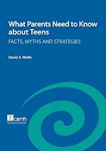 What Parents Need to Know about Teens: Facts, Myths and Strategies 