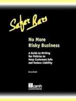 No More Risky Business: A Guide to Writing Bar Policies to Keep Customers Safe and Avoid Liability 
