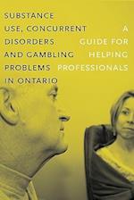 Substance Use, Concurrent Disorders, and Gambling Problems in Ontario: A Guide for Helping Professionals 