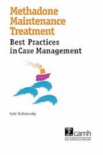 Methadone Maintenance Treatment: Best Practices in Case Management 