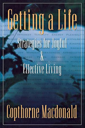 Getting A Life: Strategies For Joyful & Effective Living