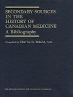 Secondary Sources in the History of Canadian Medicine