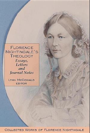 Florence Nightingale&acirc;s Theology: Essays, Letters and J