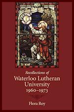 Recollections of Waterloo Lutheran University 1960-1973