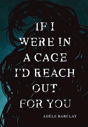 If I Were In a Cage I'd Reach Out For You