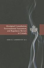 Aboriginal Consultation, Environmental Assessment, and Regulatory Review in Canada