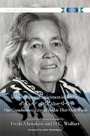 Kôhkominawak Otâcimowiniwâwa / Our Grandmothers' Lives as Told in Their Own Words