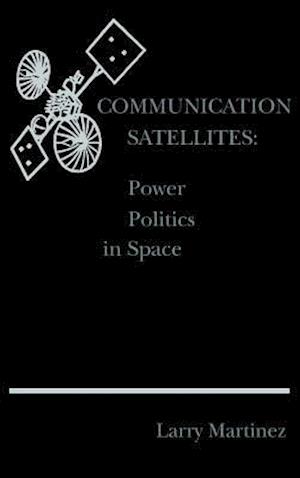 Communication Satellites: Power Politics in Space