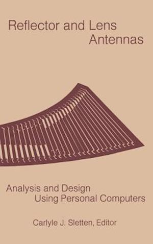 Reflector and Lens Antennas: Analysis and Design Using Personal Computers