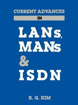 Current Advances in LANs, Mans and ISDN