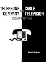 Telephone Company and Cable Television Competition: Key Technical, Economic, Legal and Policy Issues 
