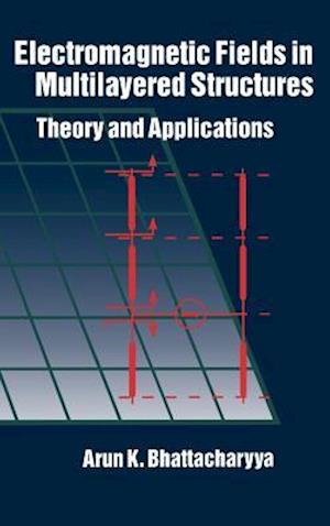 Electromagnetic Fields in Multilayered Structures Theory and Applications