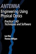 Antenna Engineering Using Physical Optics: Practical CAD Techniques and Software 