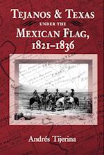 Tejanos and Texas Under the Mexican Flag, 1821-1836