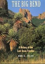 The Big Bend a History of the Last Texas Frontier