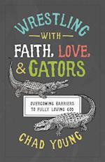 Wrestling with Faith, Love, and Gators