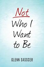 Not Who I Want to Be