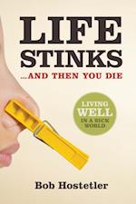 Life Stinks . . . and Then You Die