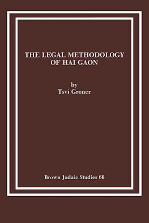 The Legal Methodology of Hai Gaon