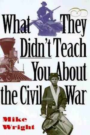 What They Didn't Teach You about the Civil War