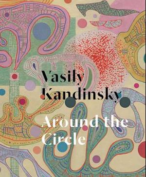 Vasily Kandinsky: Around the Circle