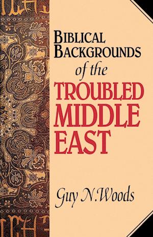 Biblical Backgrounds Of The Troubled Middle East