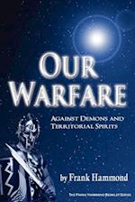 Our Warfare - Against Demons and Territorial Spirits