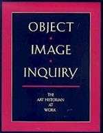 Object, Image, Inquiry – The Art Historian at Work