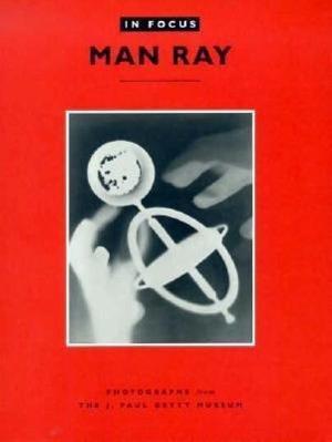 In Focus: Man Ray – Photographs from the J.Paul Getty Museum