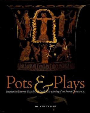 Pots and Plays – Interactions Between Tragedy Vase–Painting of the Fourth Century B.C