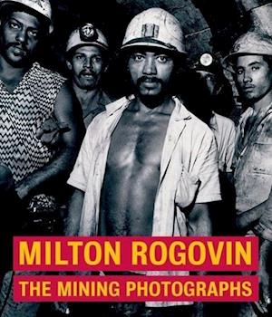 Milton Rogavin – The Mining Photographs