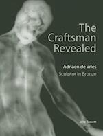 The Craftsman Revealed – Adrien de Vries, Scupltor  in Bronze
