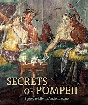 Secrets of Pompeii – Everyday Life in Ancient Rome