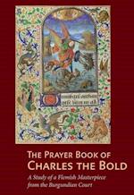The Prayer Book of Charles the Bold – A Study of a  Flemish Masterpiece from the Burgundian Court