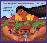 The Woman Who Outshone the Sun/La Mujer Que Brillaba Aun Mas Que El Sol