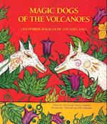 Magic Dogs of the Volcanoes / Los Perros Mágicos de Los Volcanes = Magic Dogs of the Volcanoes