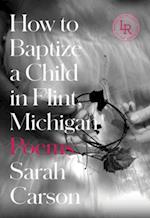 How to Baptize a Child in Flint, Michigan