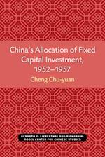 China's Allocation of Fixed Capital Investment, 1952-1957, Volume 17