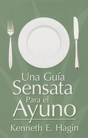 Una Guia Sensata Para el Ayuno = A Commonsense Guide to Fasting