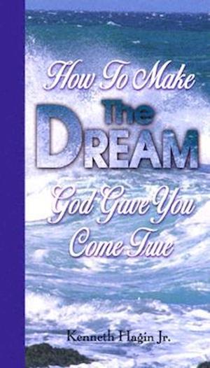 How to Make the Dream God Gave You Come True